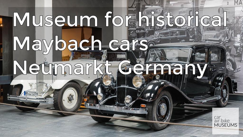'Video thumbnail for Museum for historical Maybach-cars | Museum für historische Maybach-Fahrzeuge, Neumarkt Germany'